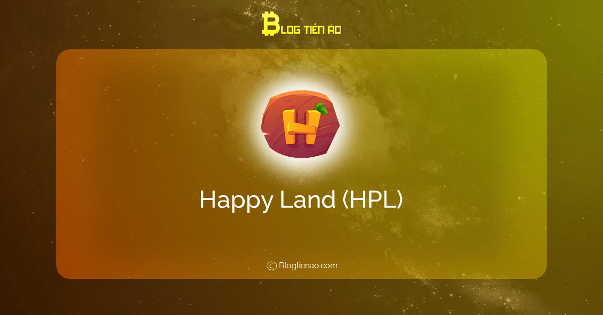 Happy Land (HPL) là gì? Thông tin về tiền điện tử HPL