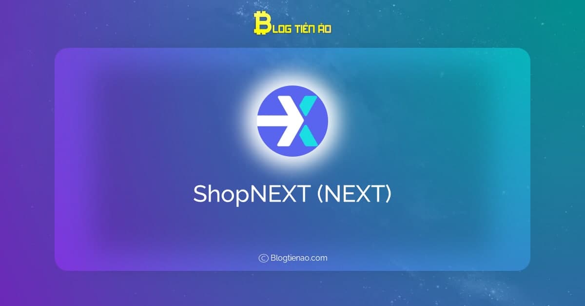 ShopNEXT (NEXT) là gì? Thông tin chi tiết về tiền điện tử NEXT 
