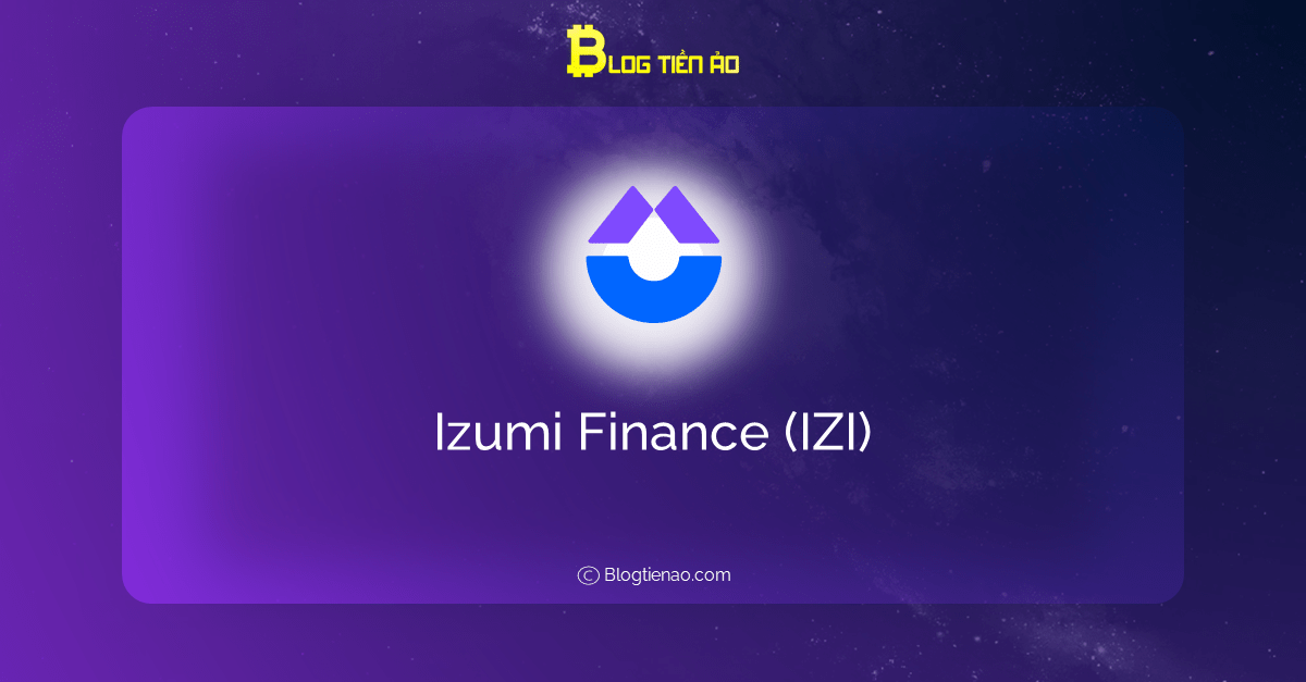 Izumi Finance (IZI) là gì? Thông tin về tiền điện tử IZI